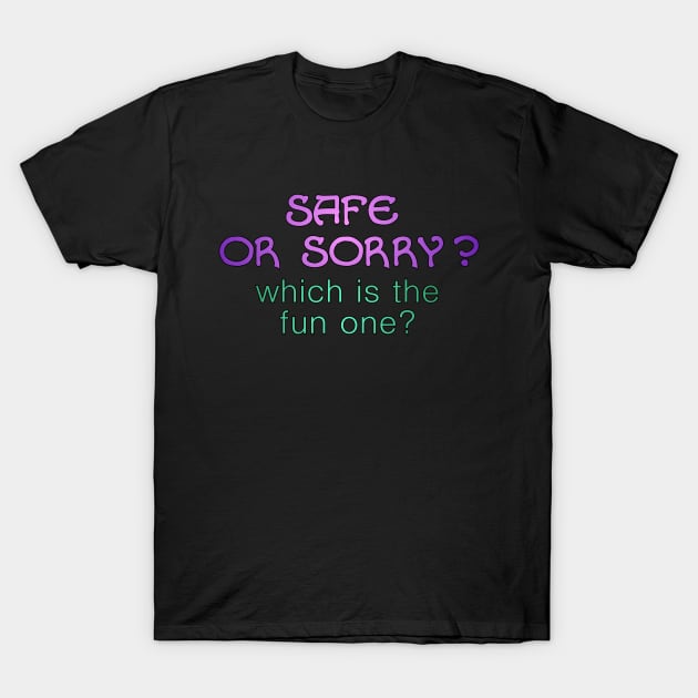 Safe or sorry? T-Shirt by SnarkCentral